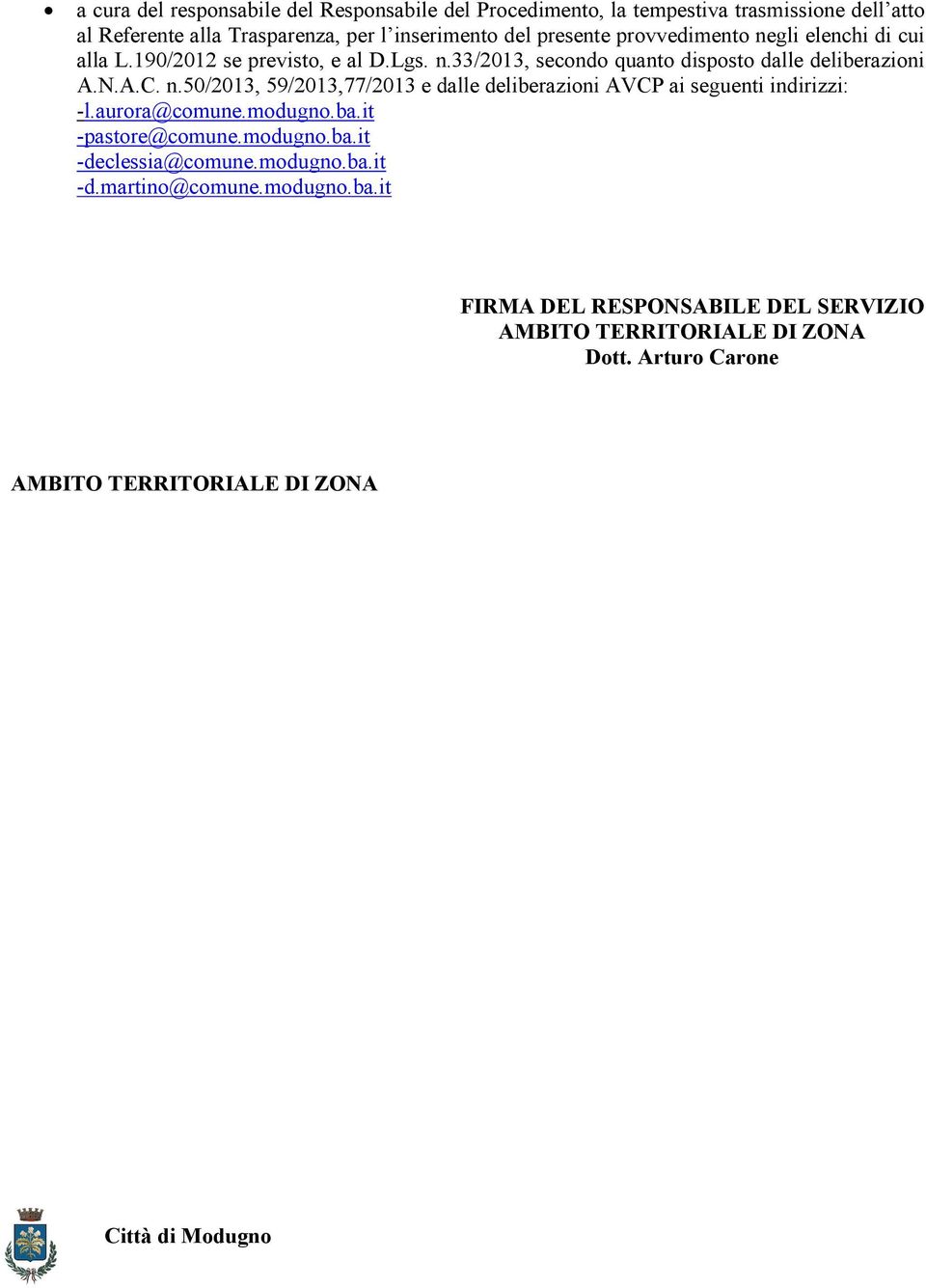 aurora@comune.modugno.ba.it -pastore@comune.modugno.ba.it -declessia@comune.modugno.ba.it -d.martino@comune.modugno.ba.it FIRMA DEL RESPONSABILE DEL SERVIZIO AMBITO TERRITORIALE DI ZONA Dott.