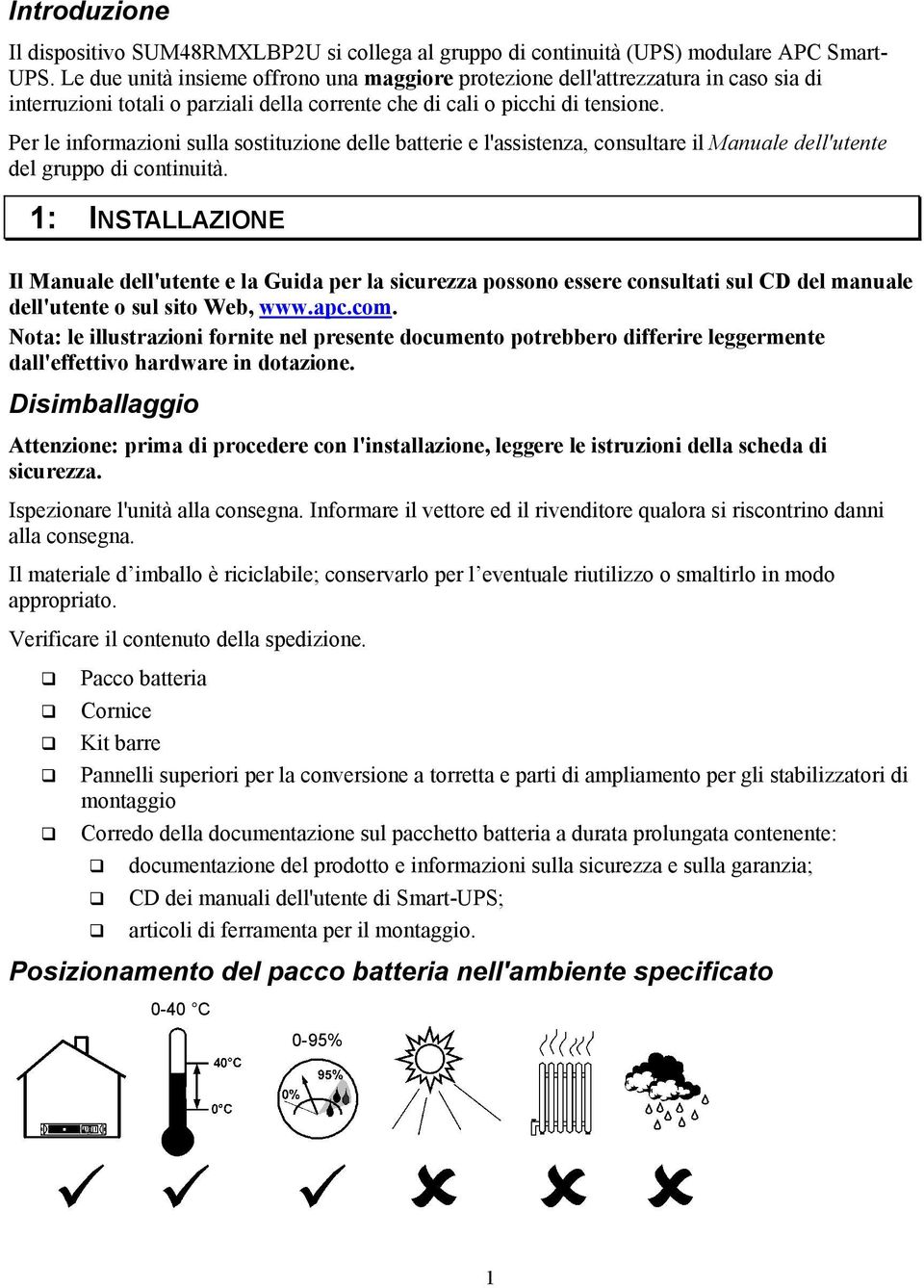 Per le informazioni sulla sostituzione delle batterie e l'assistenza, consultare il Manuale dell'utente del gruppo di continuità.