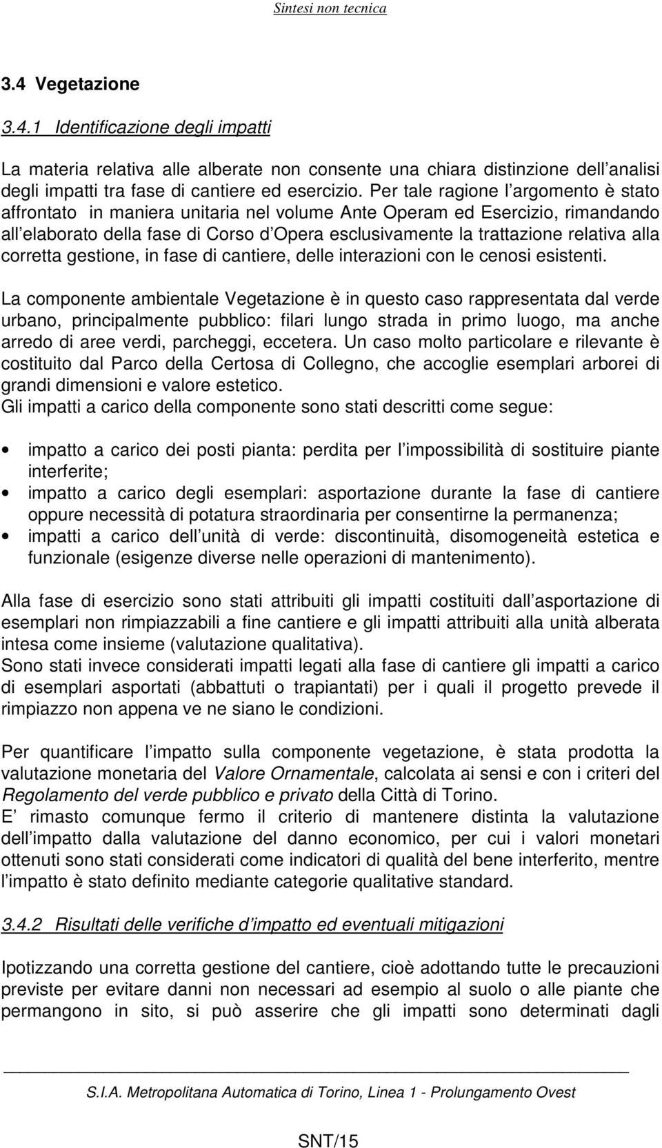 alla corretta gestione, in fase di cantiere, delle interazioni con le cenosi esistenti.