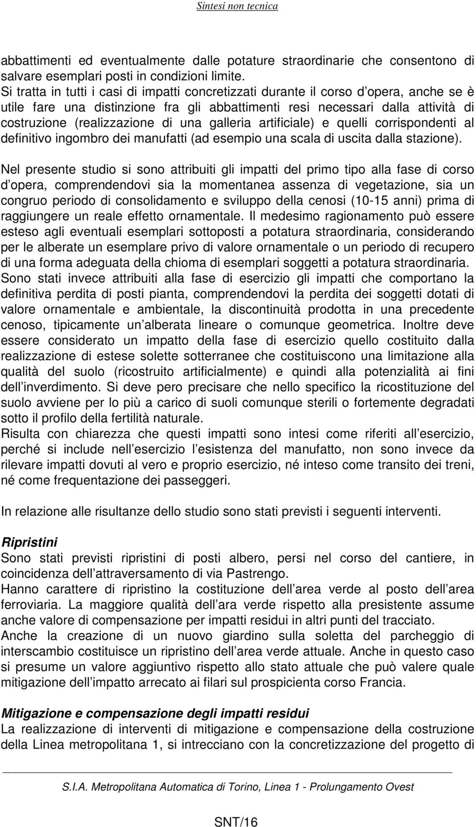 una galleria artificiale) e quelli corrispondenti al definitivo ingombro dei manufatti (ad esempio una scala di uscita dalla stazione).