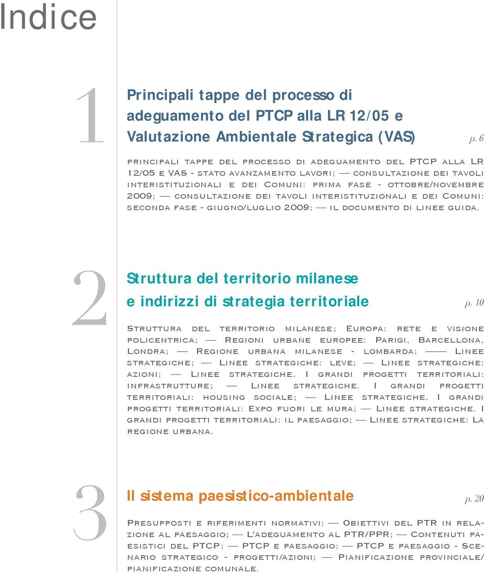consultazione dei tavoli interistituzionali e dei Comuni: seconda fase - giugno/luglio 2009; il documento di linee guida. 2 Struttura del territorio milanese e indirizzi di strategia territoriale p.