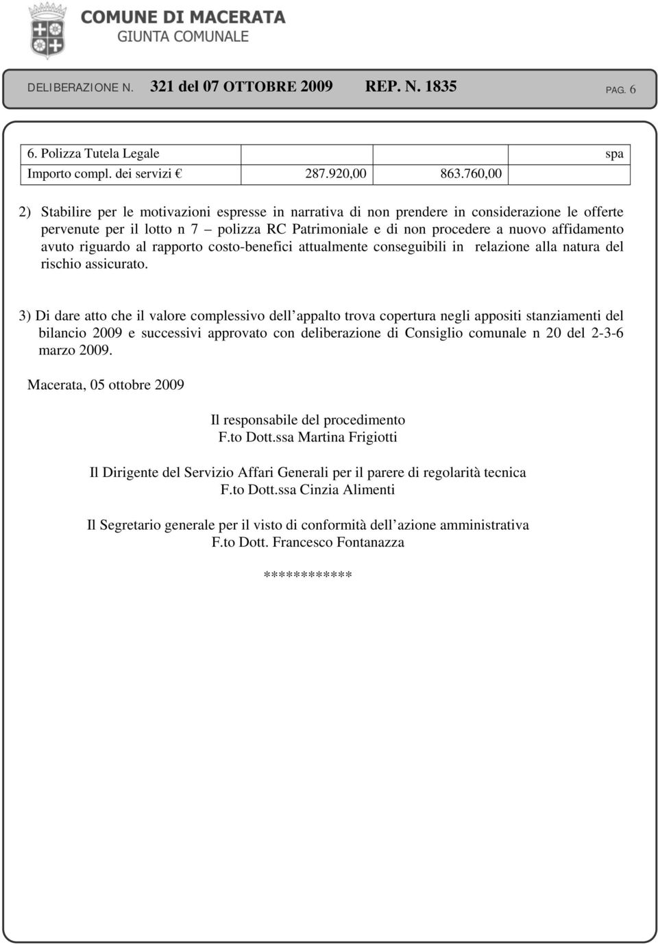 avuto riguardo al rapporto costo-benefici attualmente conseguibili in relazione alla natura del rischio assicurato.