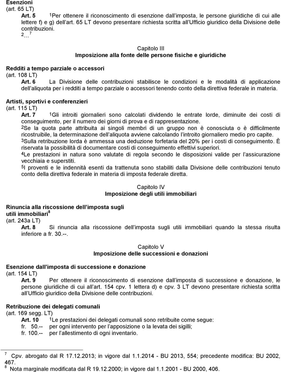 2 7 Capitolo III Imposizione alla fonte delle persone fisiche e giuridiche Redditi a tempo parziale o accessori (art. 108 LT) Art.