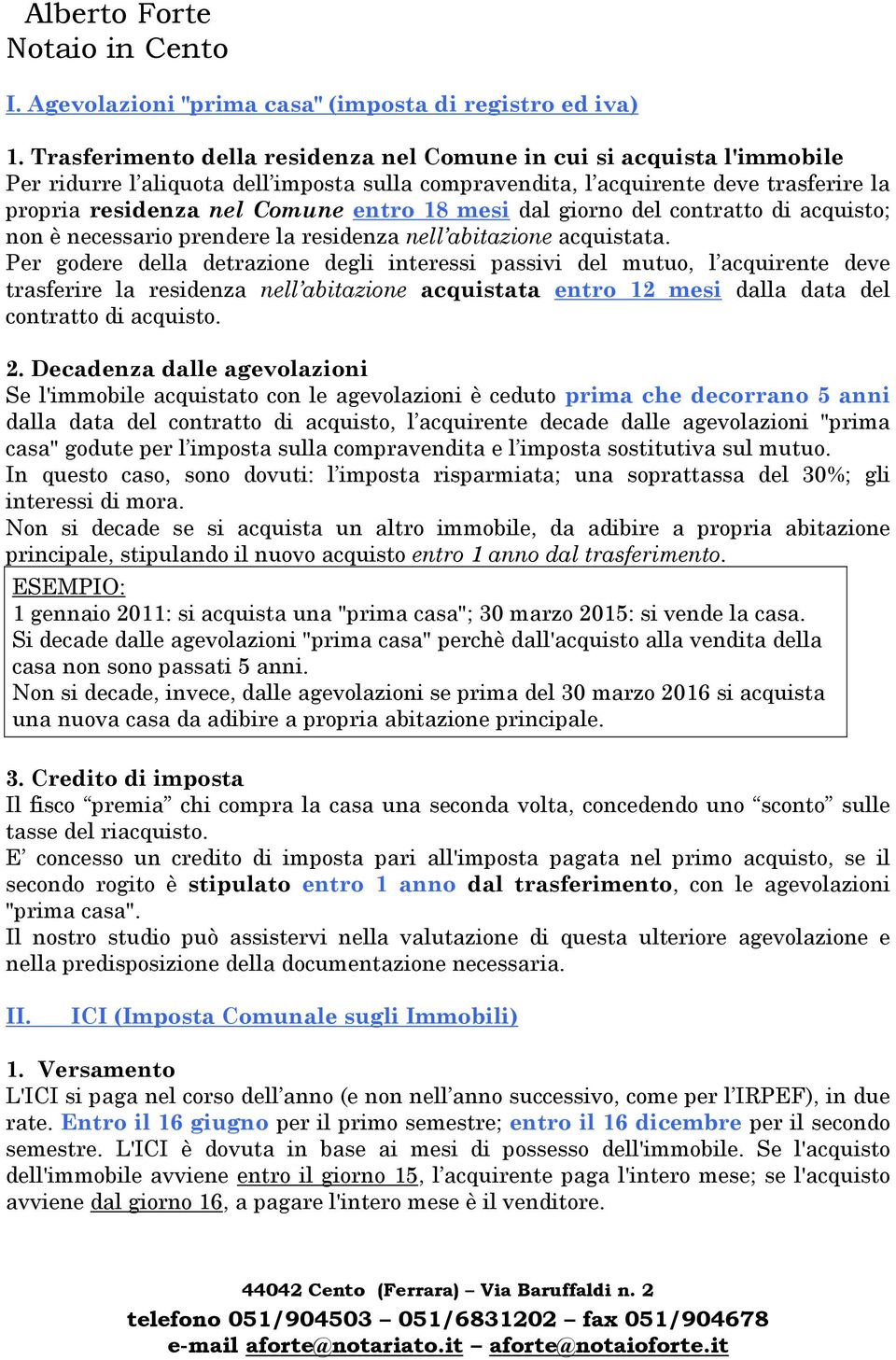 mesi dal giorno del contratto di acquisto; non è necessario prendere la residenza nell abitazione acquistata.