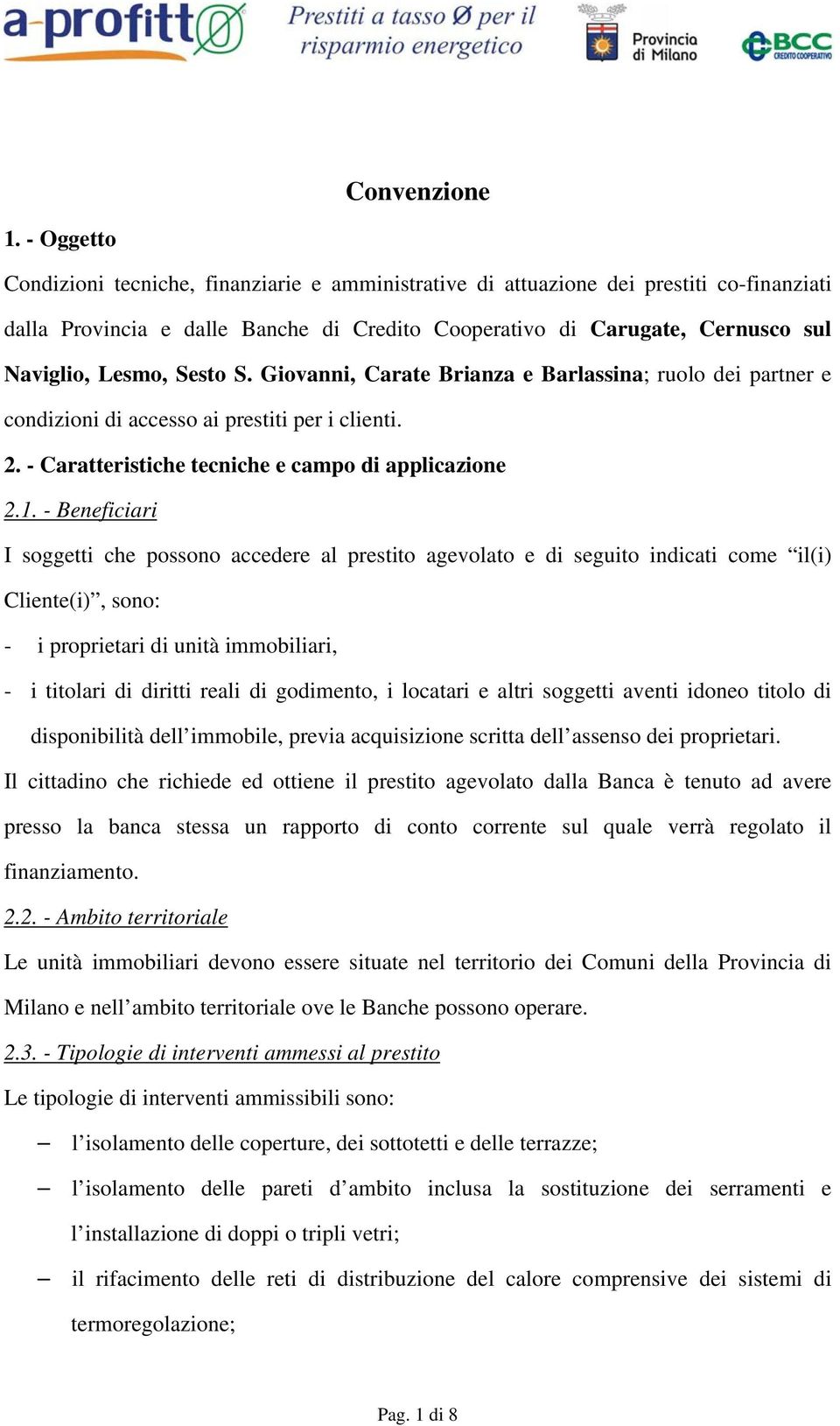 Sesto S. Giovanni, Carate Brianza e Barlassina; ruolo dei partner e condizioni di accesso ai prestiti per i clienti. 2. - Caratteristiche tecniche e campo di applicazione 2.1.