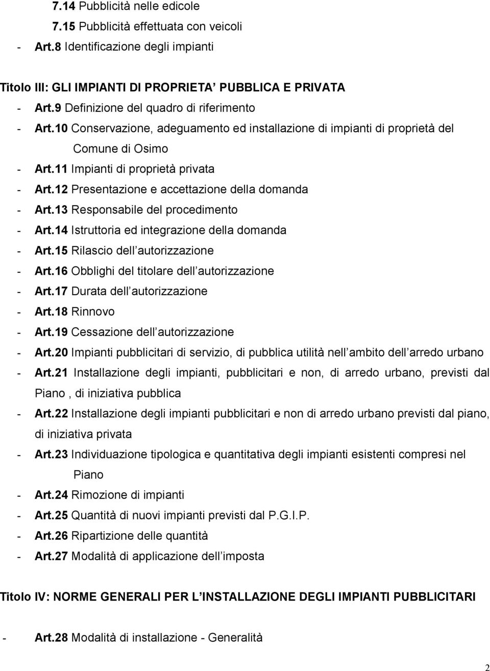 12 Presentazione e accettazione della domanda - Art.13 Responsabile del procedimento - Art.14 Istruttoria ed integrazione della domanda - Art.15 Rilascio dell autorizzazione - Art.