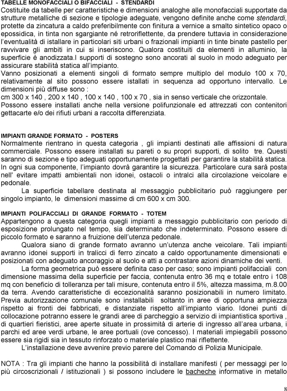 prendere tuttavia in considerazione l eventualità di istallare in particolari siti urbani o frazionali impianti in tinte binate pastello per ravvivare gli ambiti in cui si inseriscono.