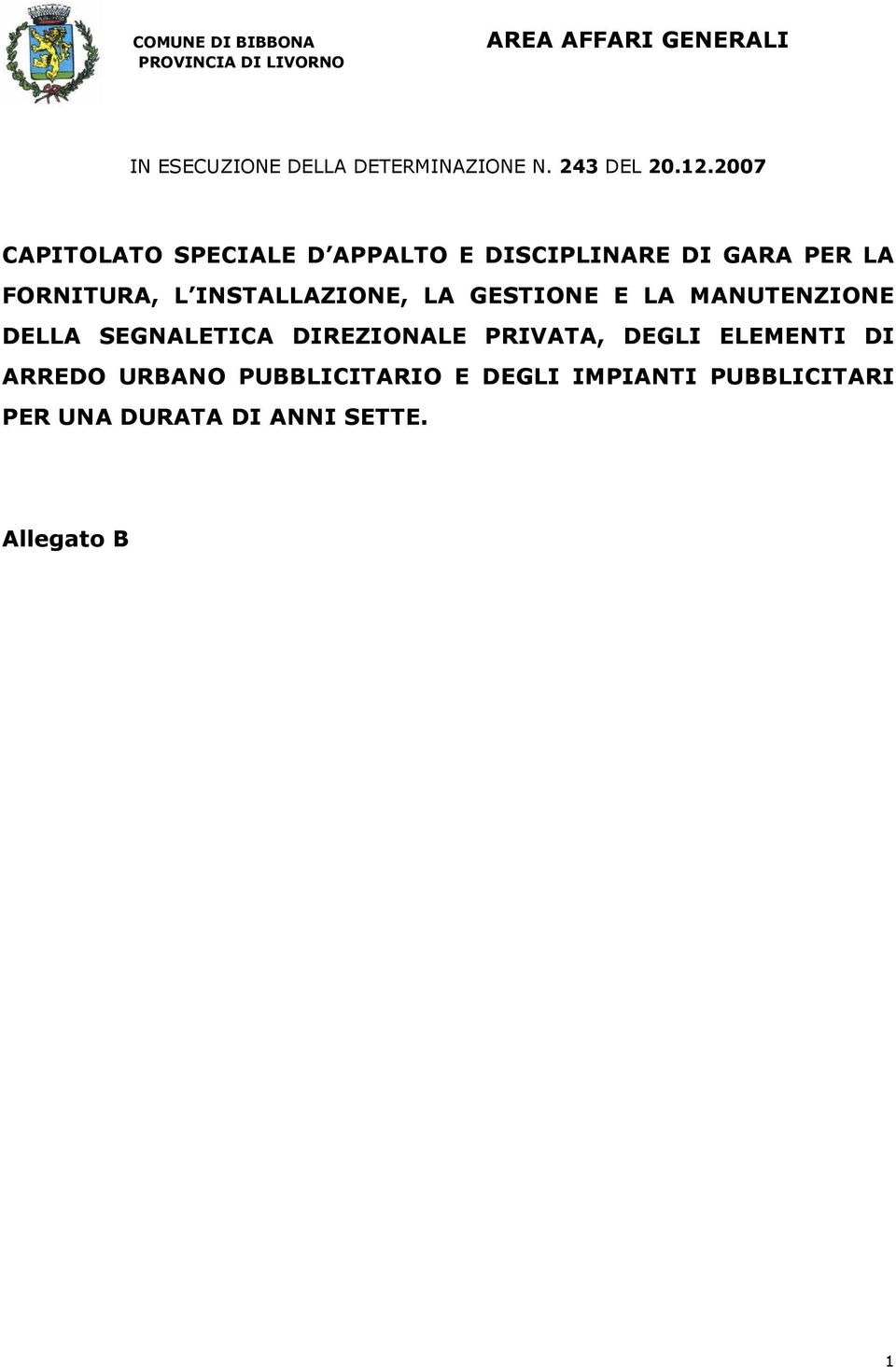 2007 CAPITOLATO SPECIALE D APPALTO E DISCIPLINARE DI GARA PER LA FORNITURA, L INSTALLAZIONE, LA