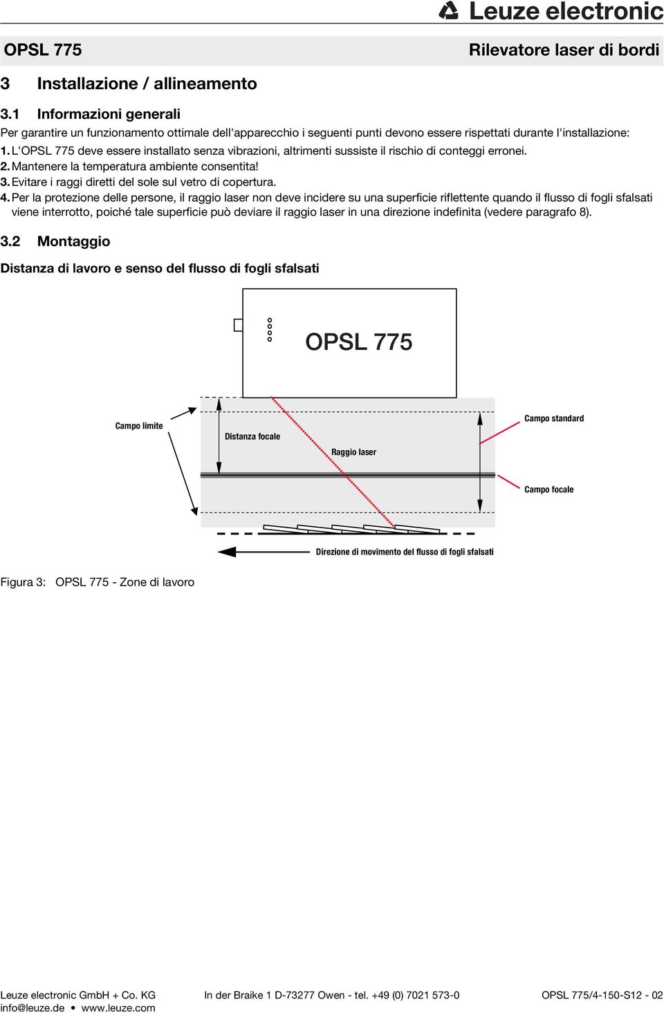 L'OPSL 775 deve essere installato senza vibrazioni, altrimenti sussiste il rischio di conteggi erronei. 2.Mantenere la temperatura ambiente consentita! 3.