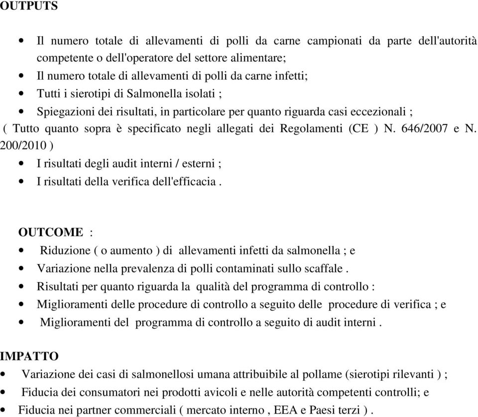 (CE ) N. 646/2007 e N. 200/2010 ) I risultati degli audit interni / esterni ; I risultati della verifica dell'efficacia.