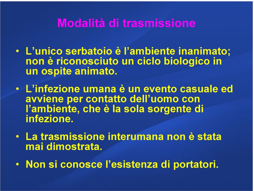 L infezione umana è un evento casuale ed avviene per contatto dell uomo con l