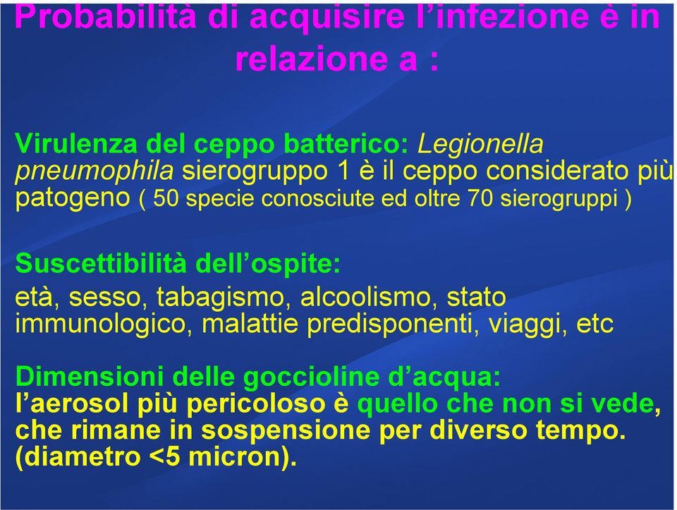 ospite: età, sesso, tabagismo, alcoolismo, stato immunologico, malattie predisponenti, viaggi, etc Dimensioni delle