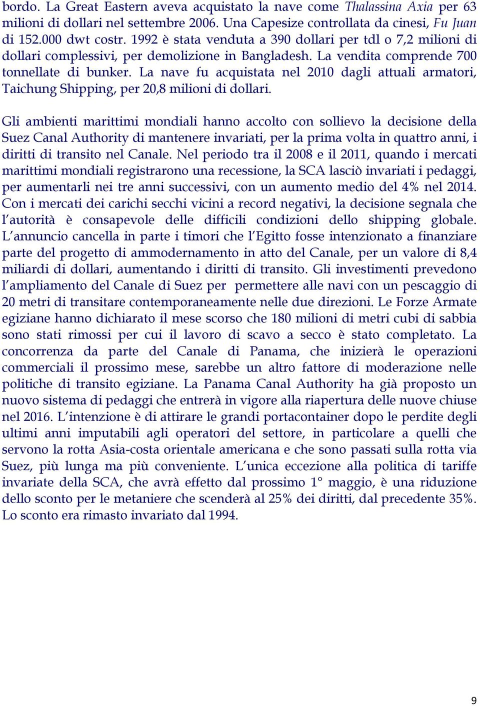 La nave fu acquistata nel 2010 dagli attuali armatori, Taichung Shipping, per 20,8 milioni di dollari.