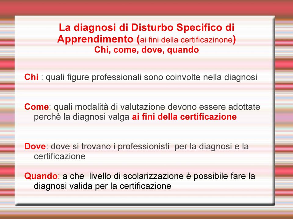 adottate perchè la diagnosi valga ai fini della certificazione Dove: dove si trovano i professionisti per la