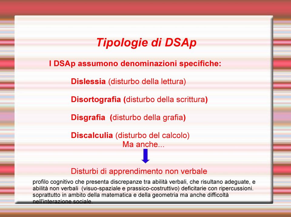 .. Disturbi di apprendimento non verbale profilo cognitivo che presenta discrepanze tra abilità verbali, che risultano adeguate, e