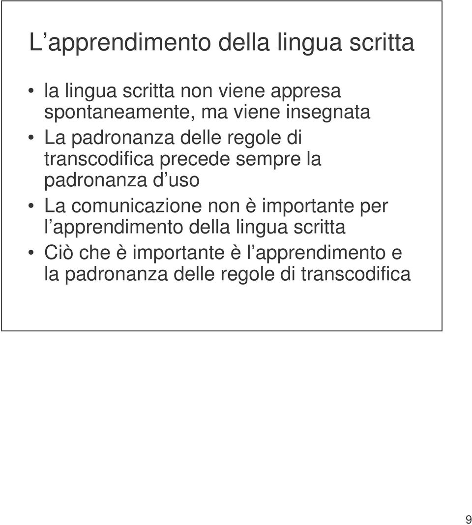 sempre la padronanza d uso La comunicazione non è importante per l apprendimento della