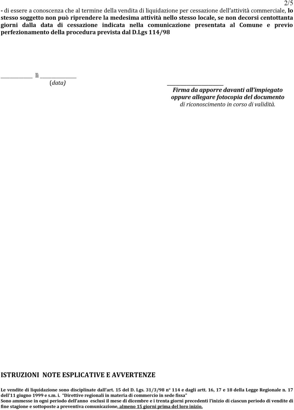 Lgs 114/98 lì (data) Firma da apporre davanti all impiegato oppure allegare fotocopia del documento di riconoscimento in corso di validità.