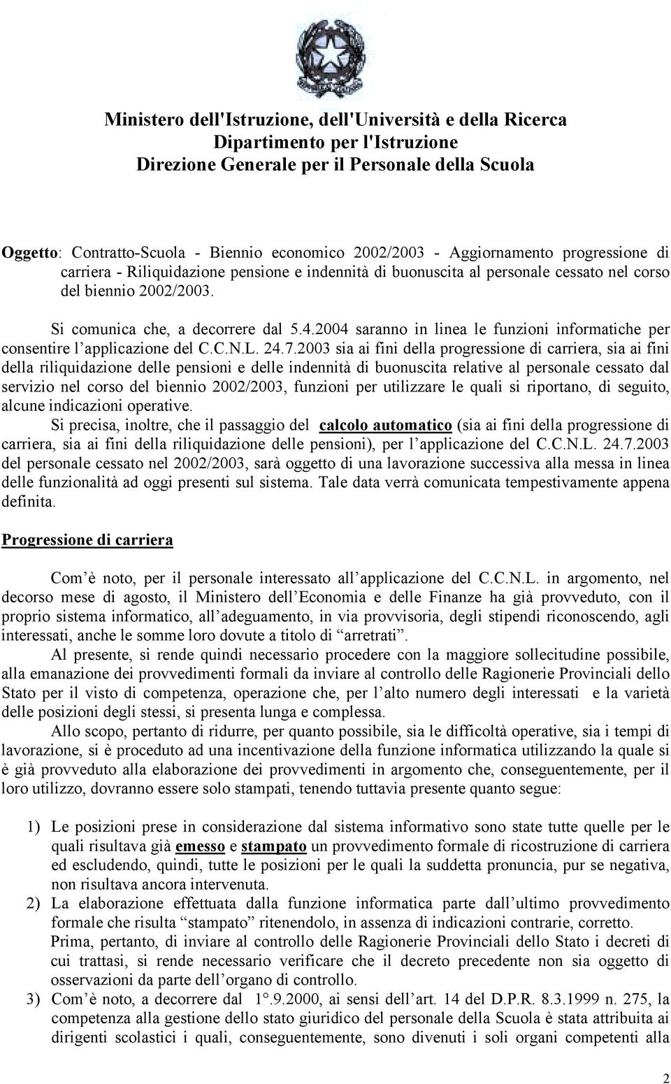 2003 sia ai fini della progressione di carriera, sia ai fini della riliquidazione delle pensioni e delle indennità di buonuscita relative al personale cessato dal servizio nel corso del biennio