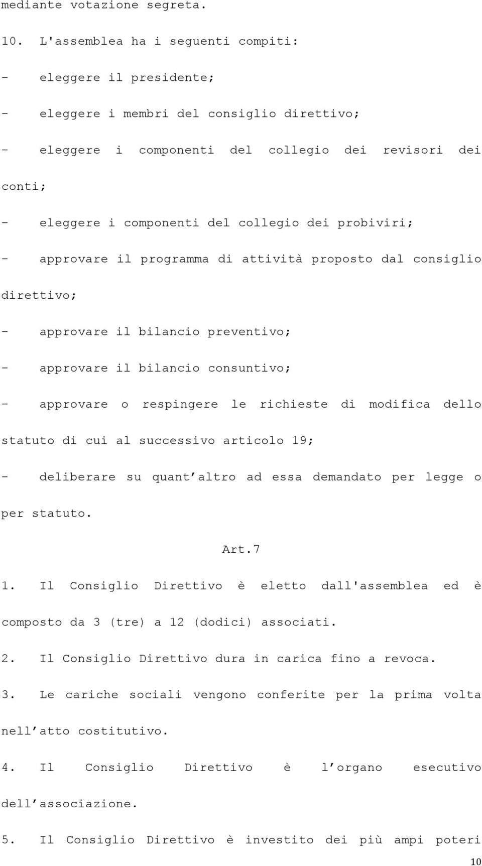 collegio dei probiviri; - approvare il programma di attività proposto dal consiglio direttivo; - approvare il bilancio preventivo; - approvare il bilancio consuntivo; - approvare o respingere le