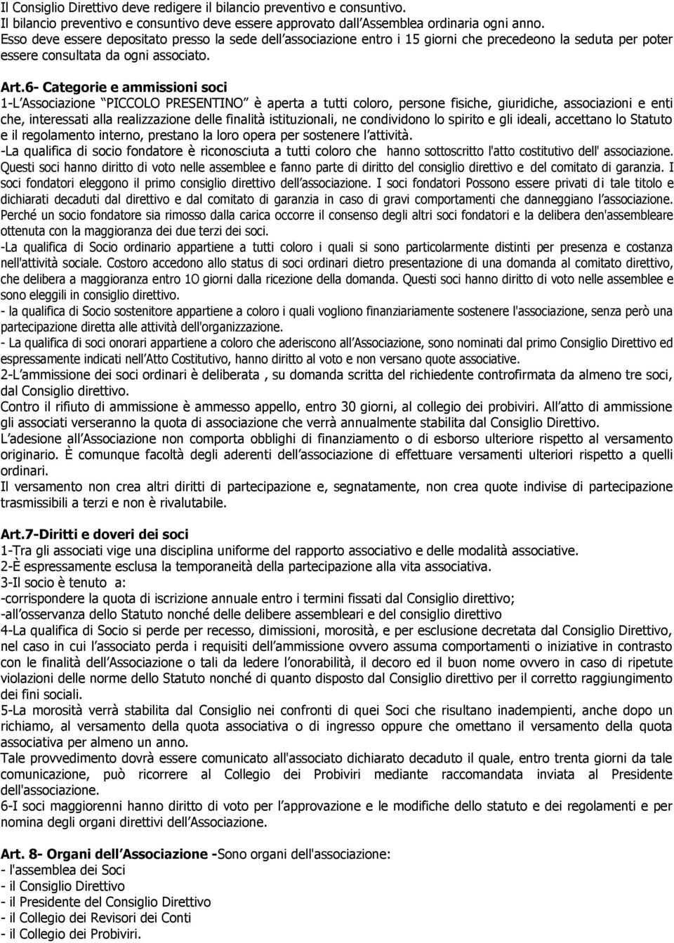 6- Categorie e ammissioni soci 1-L Associazione PICCOLO PRESENTINO è aperta a tutti coloro, persone fisiche, giuridiche, associazioni e enti che, interessati alla realizzazione delle finalità