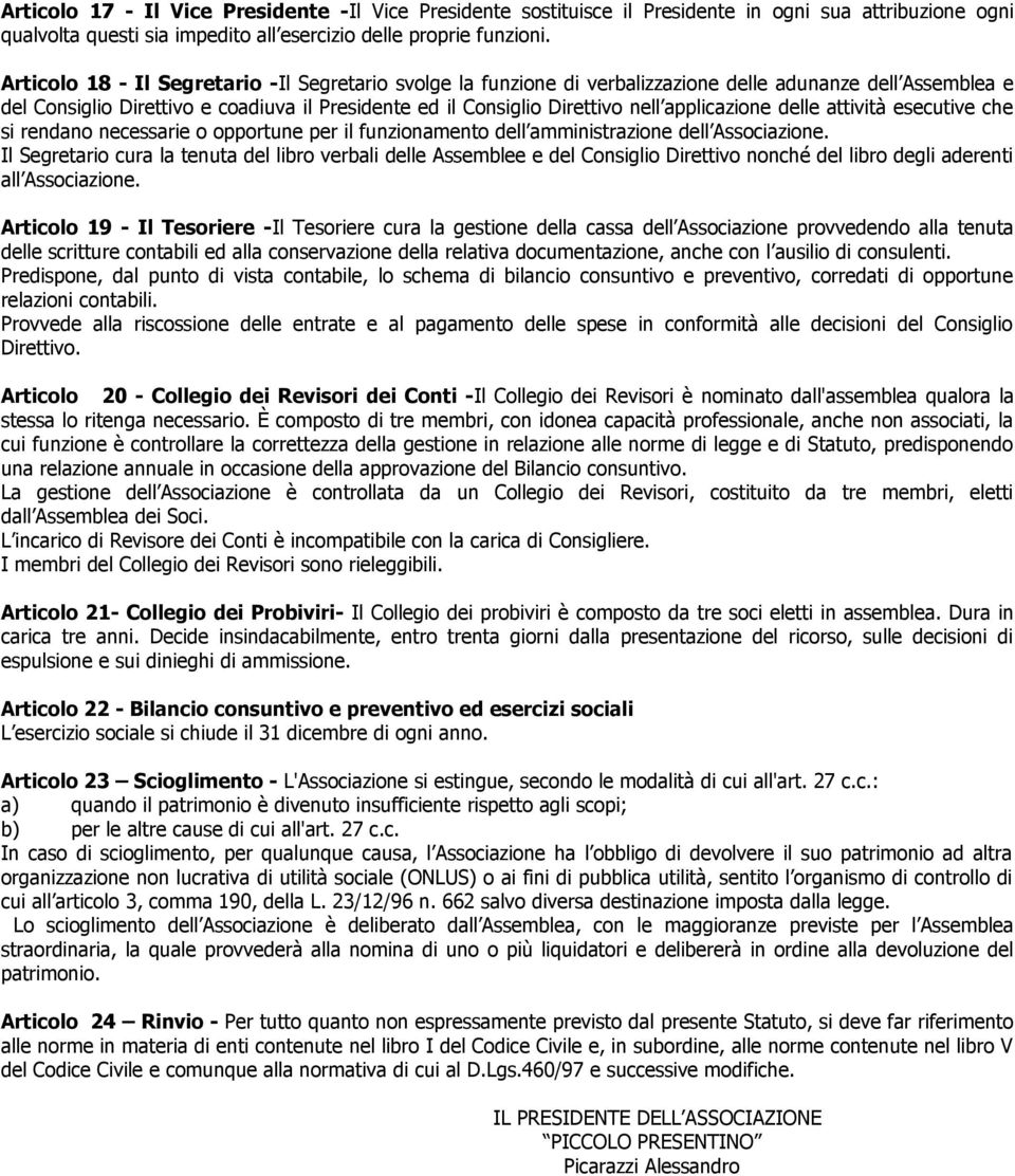 applicazione delle attività esecutive che si rendano necessarie o opportune per il funzionamento dell amministrazione dell Associazione.