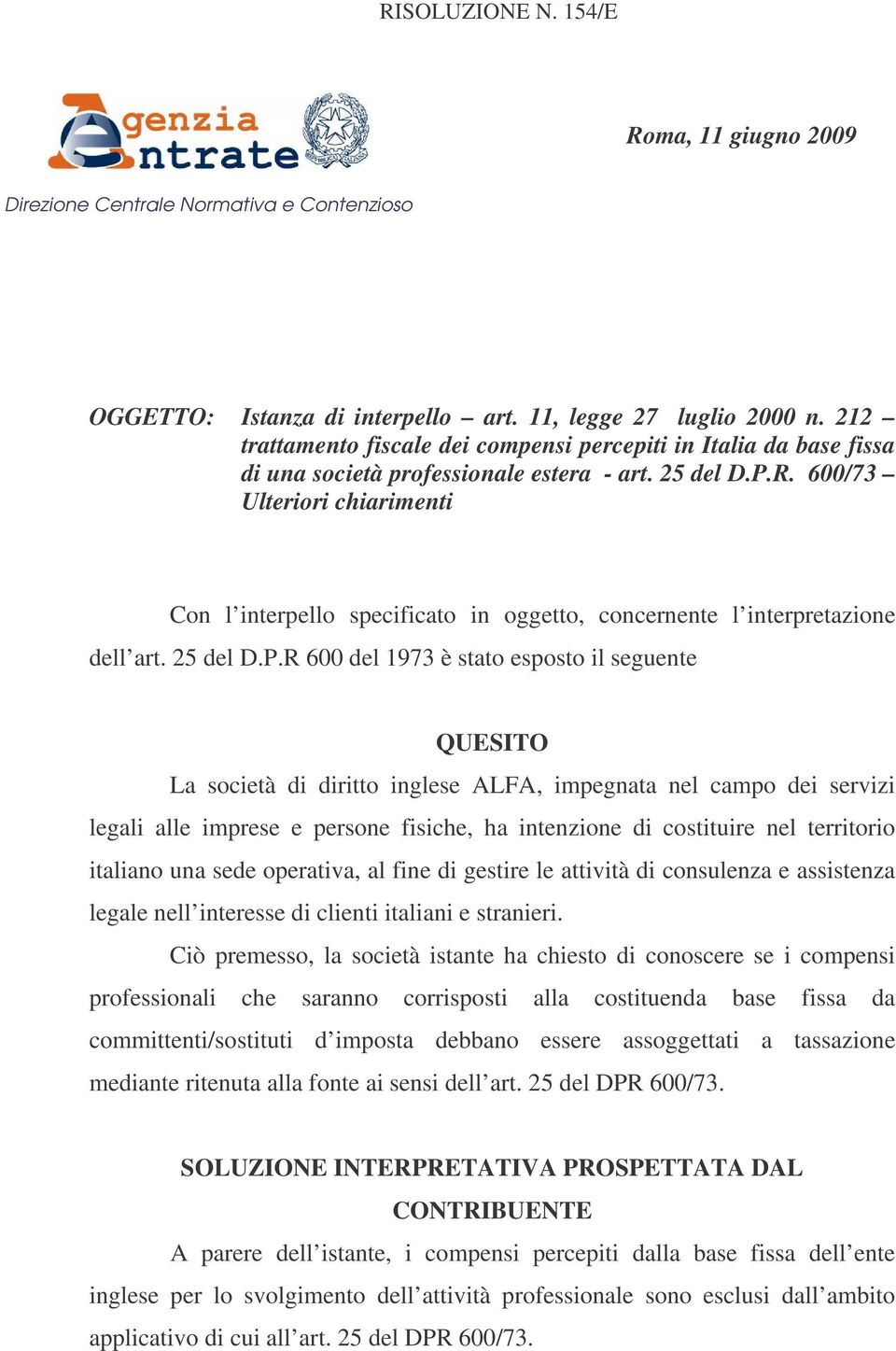 600/73 Ulteriori chiarimenti Con l interpello specificato in oggetto, concernente l interpretazione dell art. 25 del D.P.