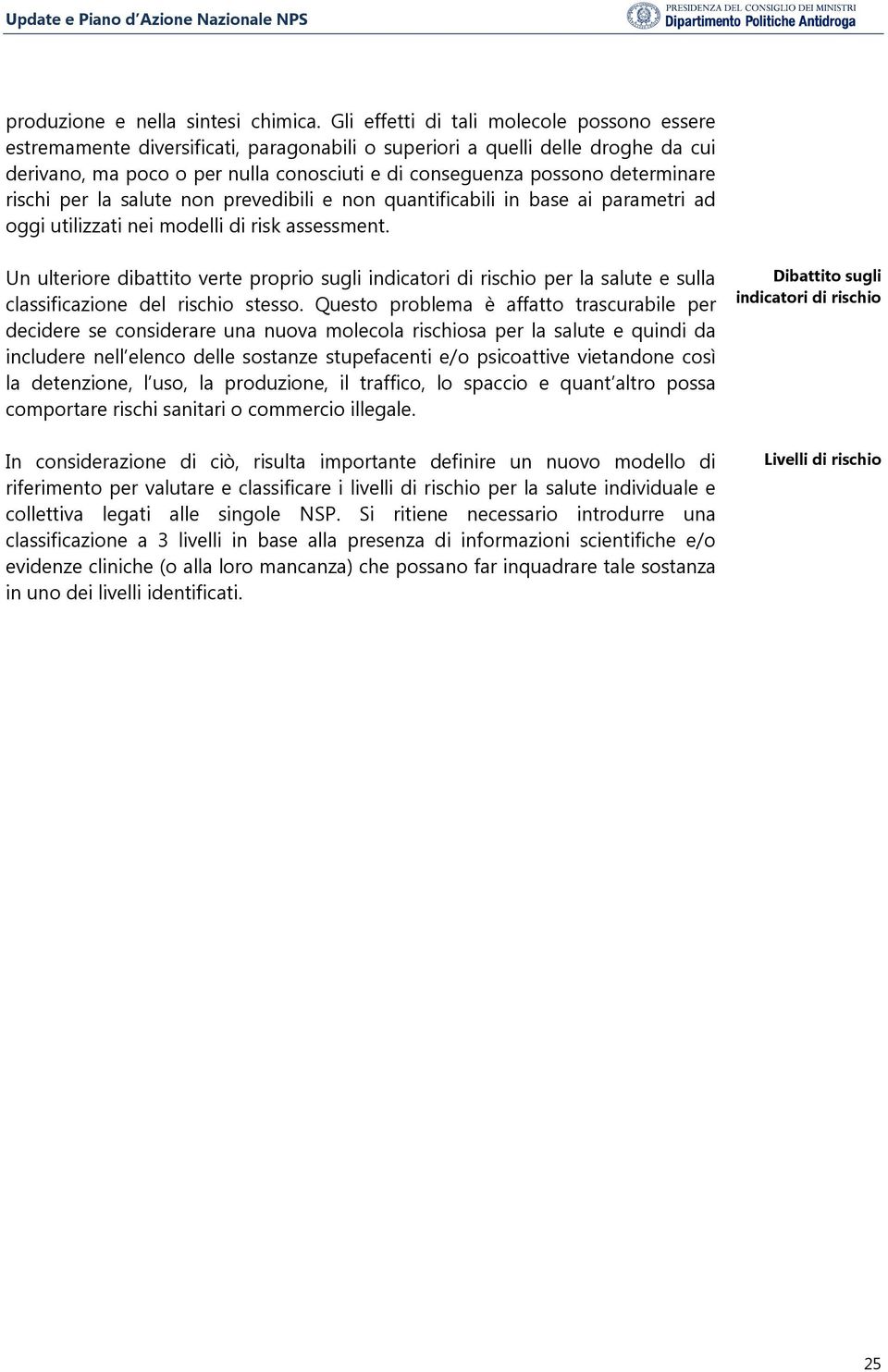 determinare rischi per la salute non prevedibili e non quantificabili in base ai parametri ad oggi utilizzati nei modelli di risk assessment.