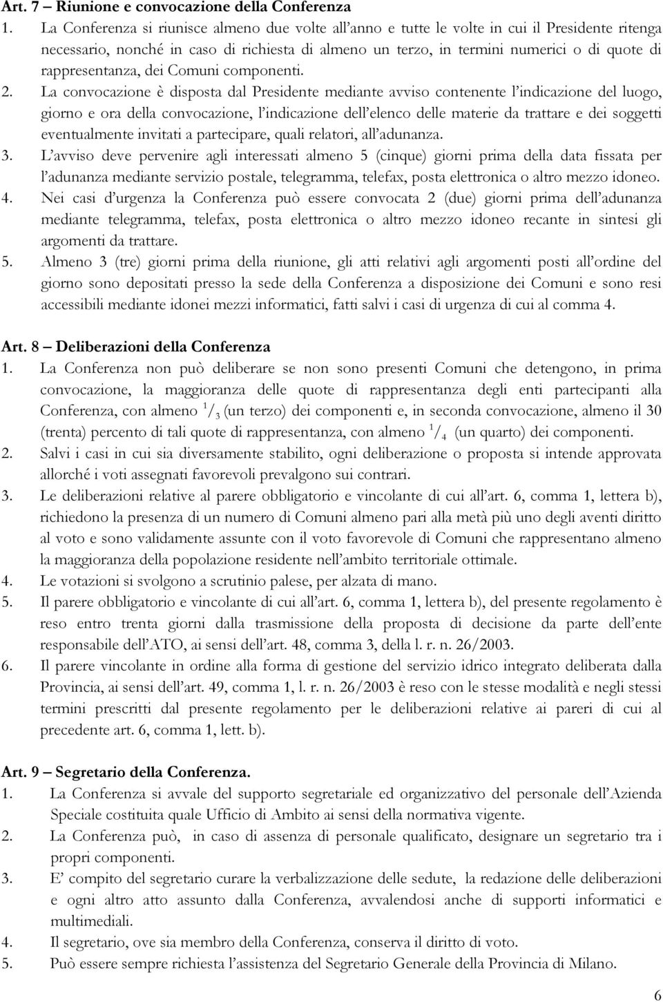 rappresentanza, dei Comuni componenti. 2.