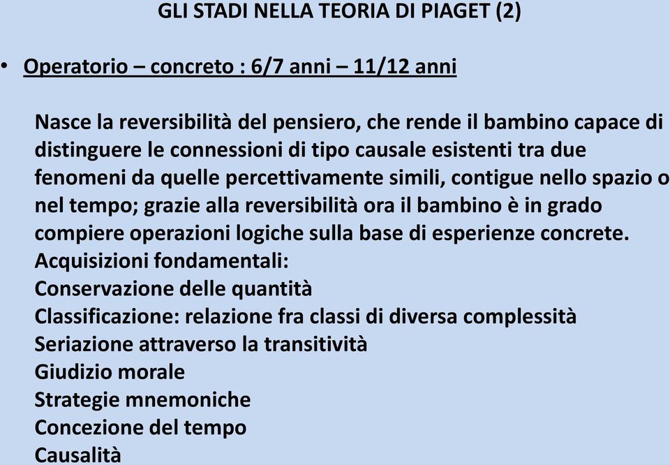 reversibilità ora il bambino è in grado compiere operazioni logiche sulla base di esperienze concrete.