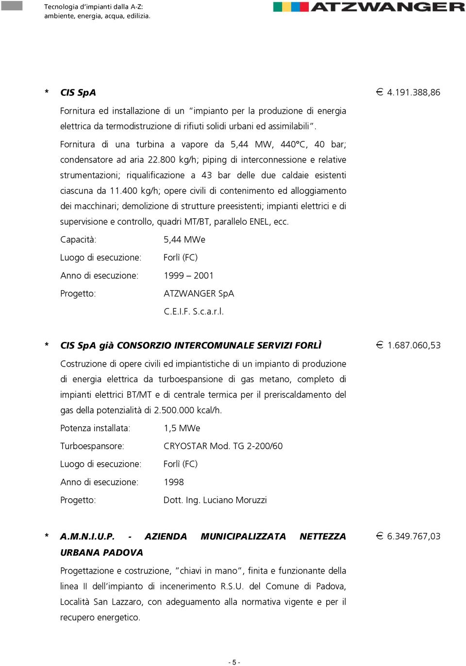 Fornitura di una turbina a vapore da 5,44 MW, 440 C, 40 bar; condensatore ad aria 22.