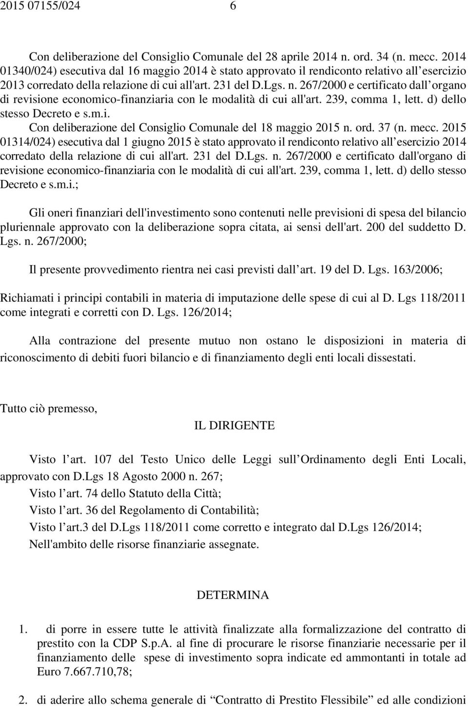 267/2000 e certificato dall organo di revisione economico-finanziaria con le modalità di cui all'art. 239, comma 1, lett. d) dello stesso Decreto e s.m.i. Con deliberazione del Consiglio Comunale del 18 maggio 2015 n.