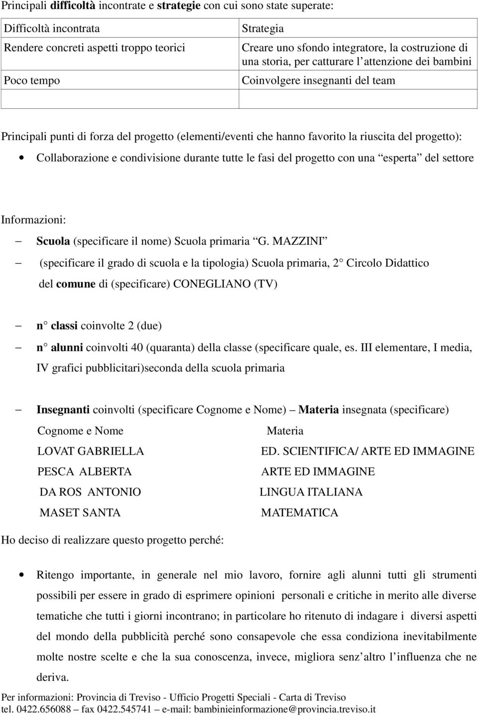 tutte le fasi del prgett cn una esperta del settre Infrmazini: Scula (specificare il nme) Scula primaria G.