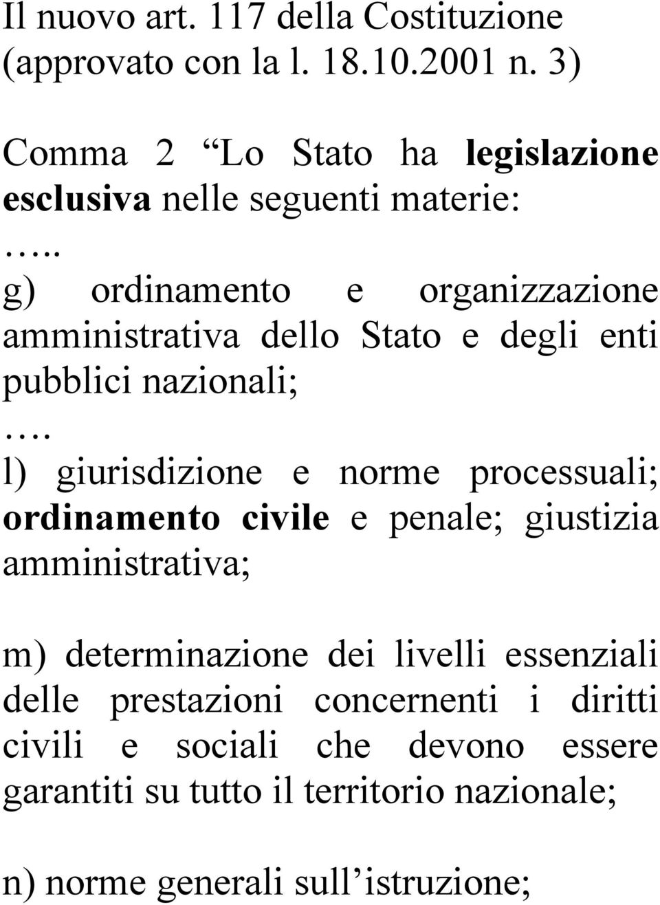 . g) ordinamento e organizzazione amministrativa dello Stato e degli enti pubblici nazionali;.