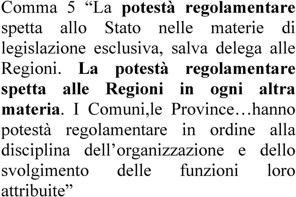 La potestà regolamentare spetta alle Regioni in ogni altra materia.