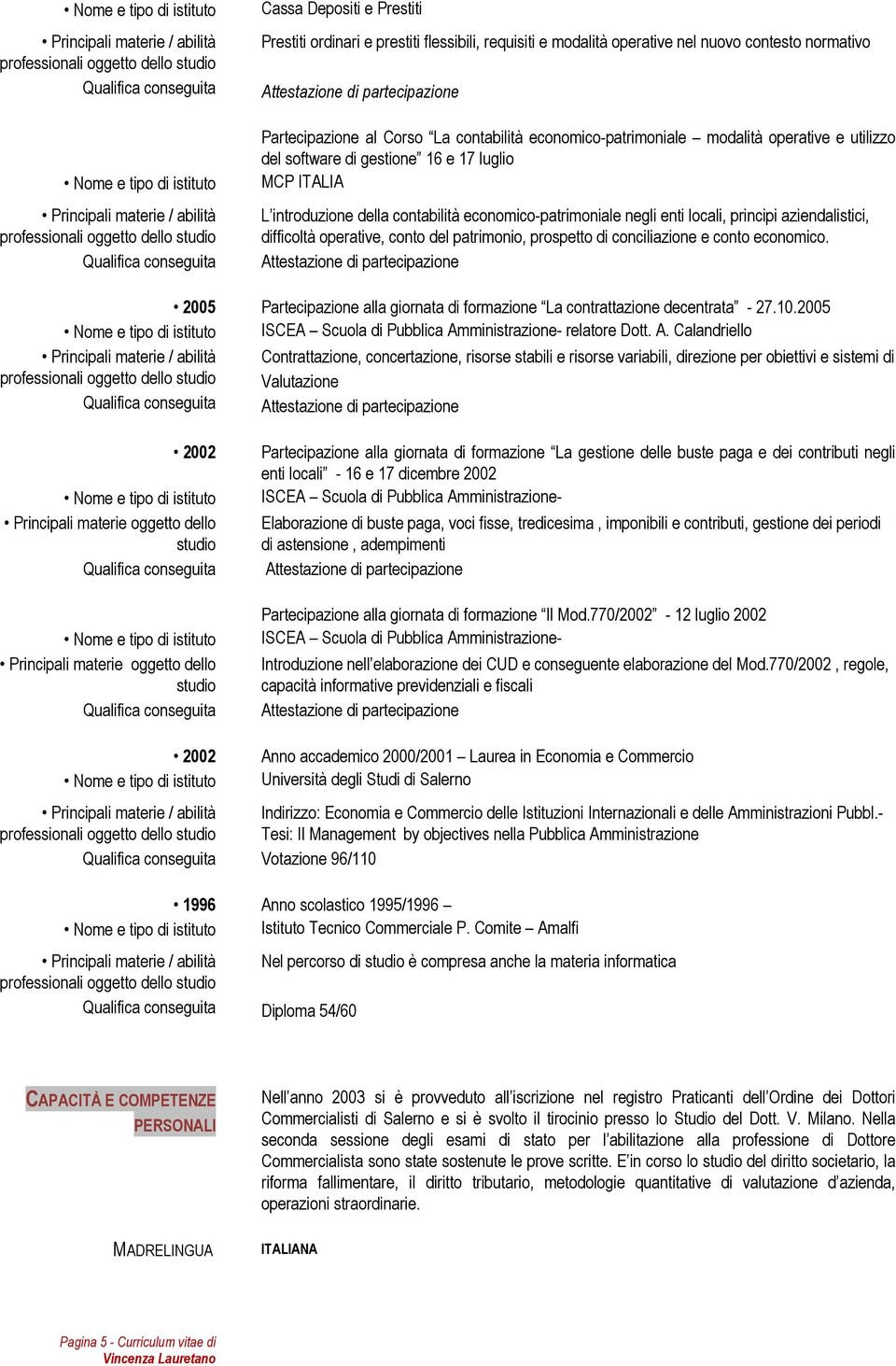 del patrimonio, prospetto di conciliazione e conto economico. 2005 Partecipazione alla giornata di formazione La contrattazione decentrata - 27.10.