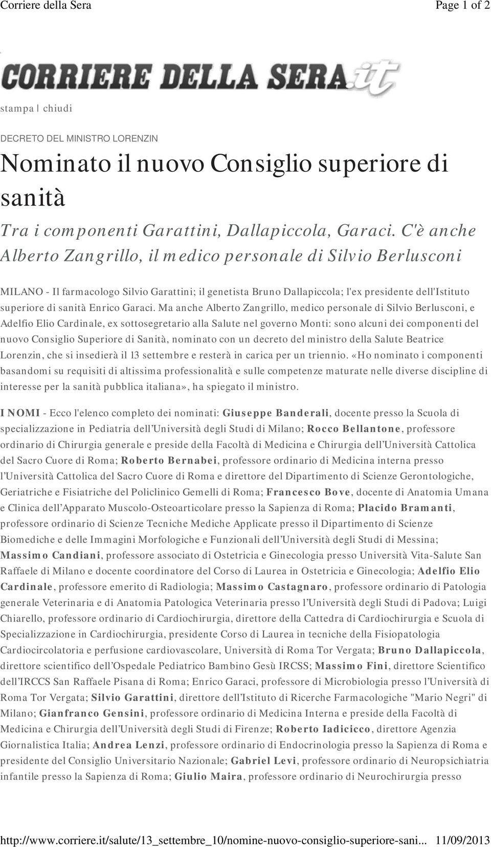 C'è anche Alberto Zangrillo, il medico personale di Silvio Berlusconi MILANO - Il farmacologo Silvio Garattini; il genetista Bruno Dallapiccola; l'ex presidente dell'istituto superiore di sanità