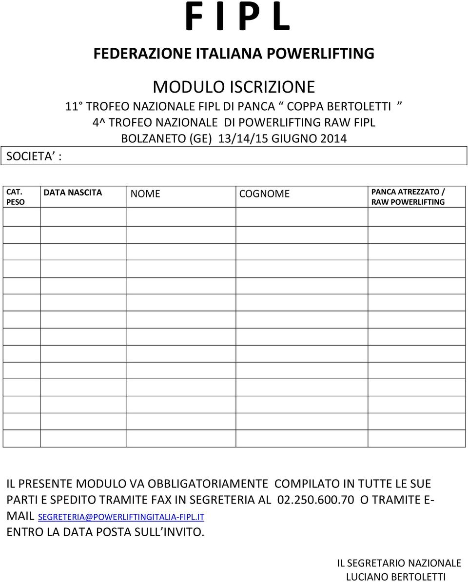 PESO DATA NASCITA NOME COGNOME PANCA ATREZZATO / RAW POWERLIFTING IL PRESENTE MODULO VA OBBLIGATORIAMENTE COMPILATO IN TUTTE LE SUE