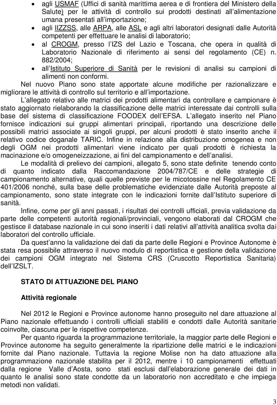 Laboratorio Nazionale di riferimento ai sensi del regolamento (CE) n. 882/2004; all Istituto Superiore di Sanità per le revisioni di analisi su campioni di alimenti non conformi.