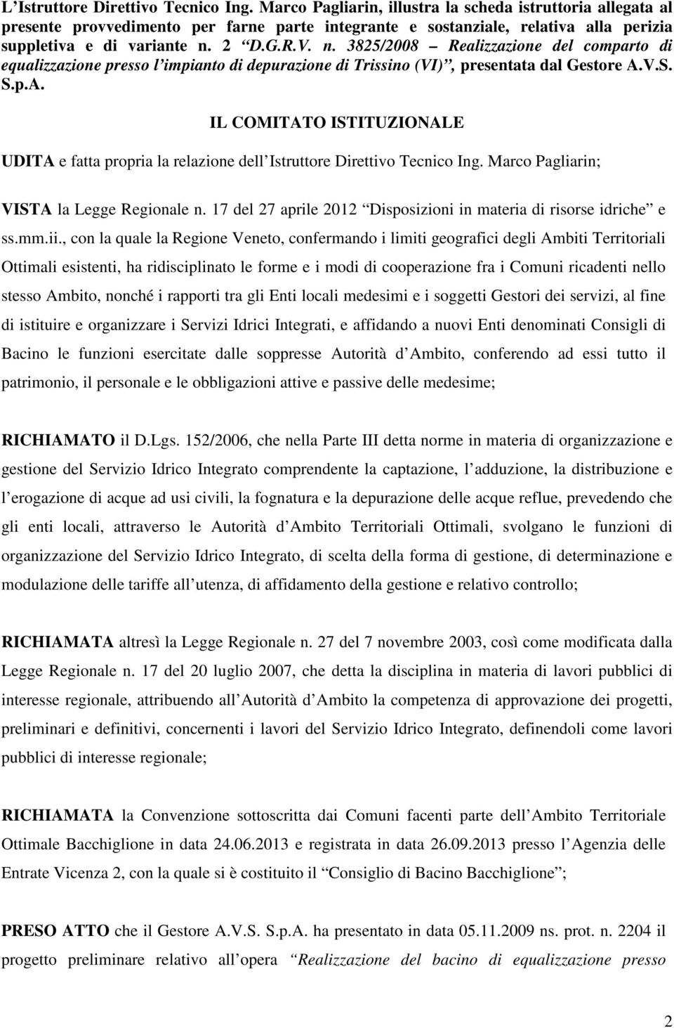 2 D.G.R.V. n. 3825/2008 Realizzazione del comparto di equalizzazione presso l impianto di depurazione di Trissino (VI), presentata dal Gestore A.