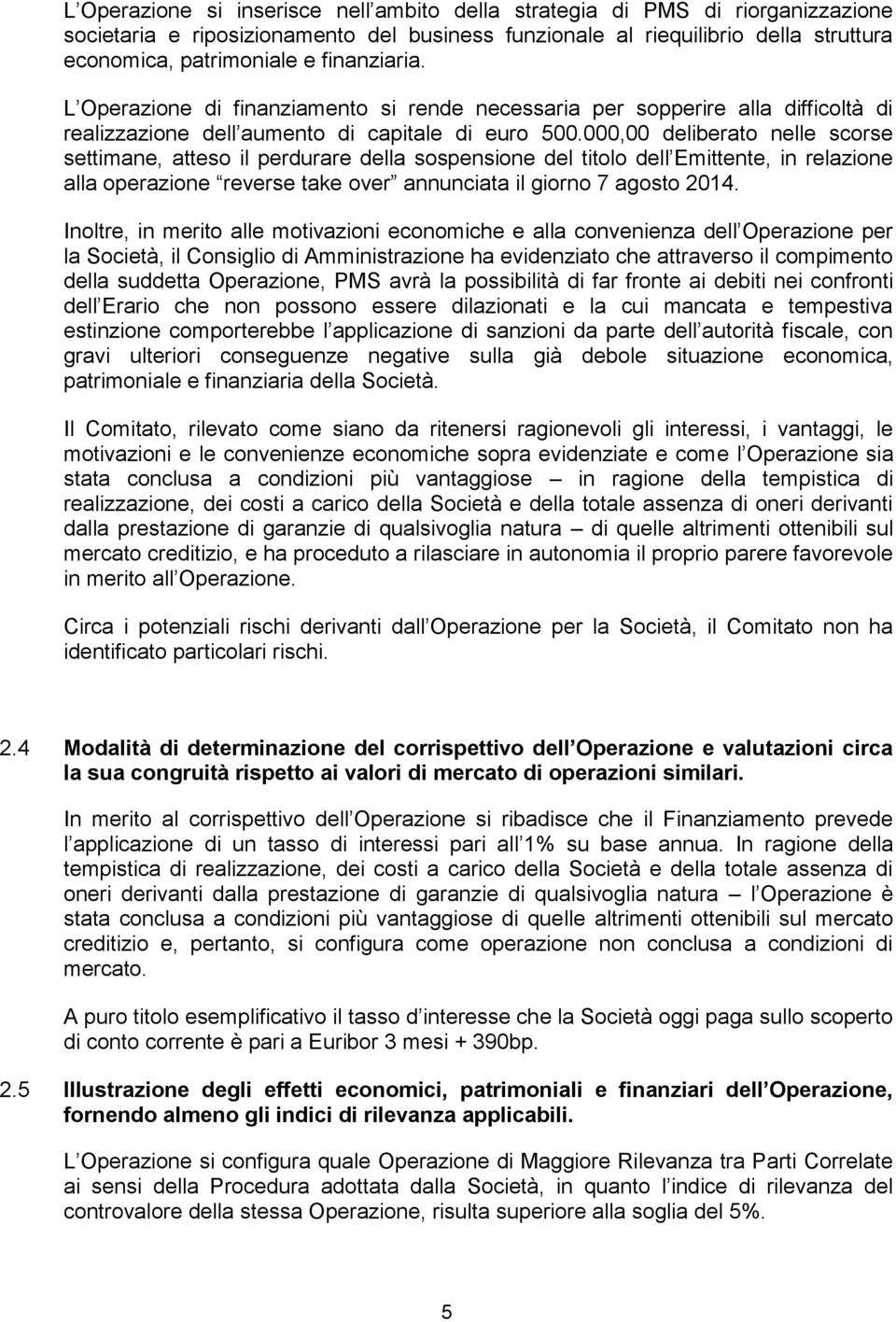 000,00 deliberato nelle scorse settimane, atteso il perdurare della sospensione del titolo dell Emittente, in relazione alla operazione reverse take over annunciata il giorno 7 agosto 2014.