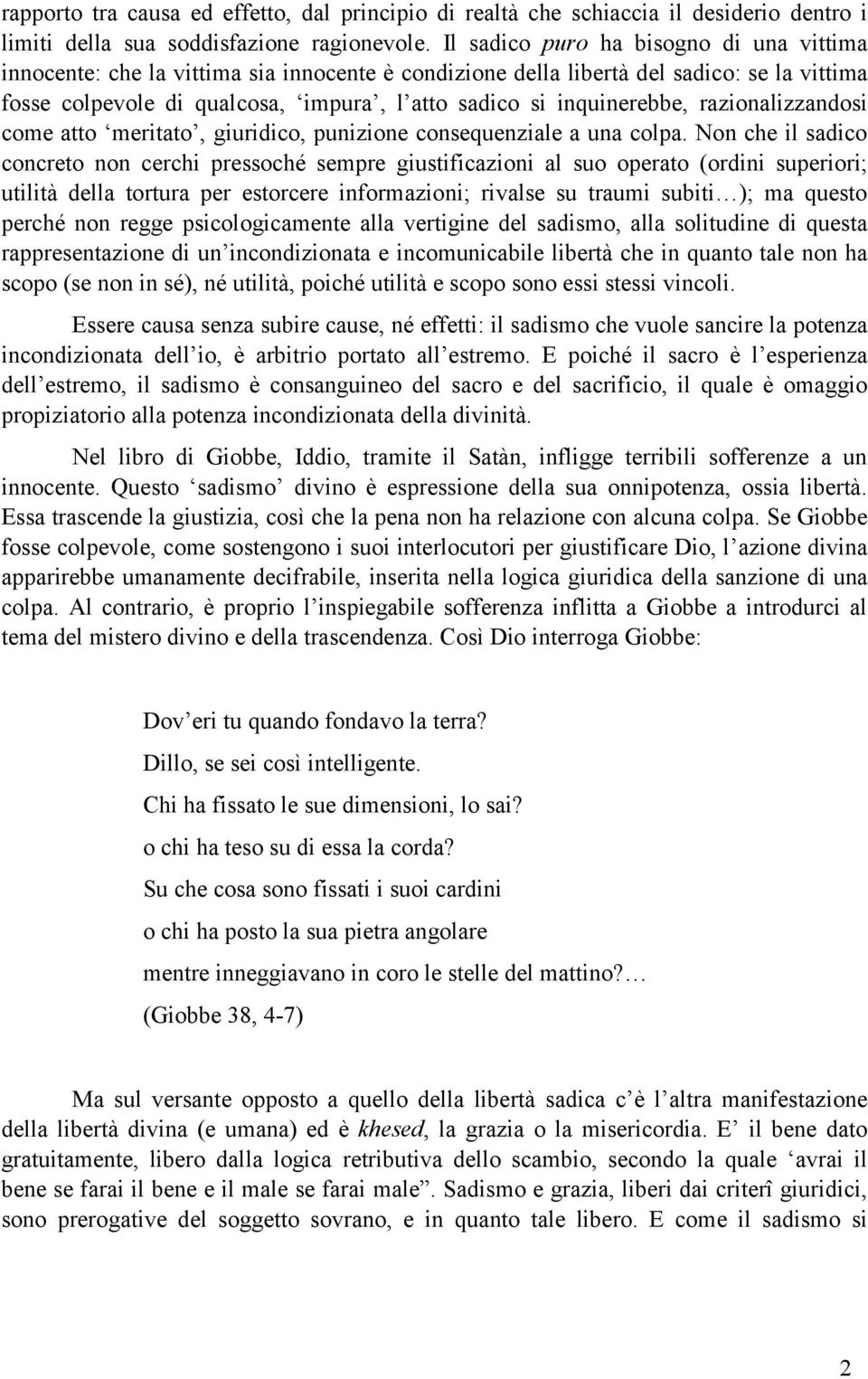 inquinerebbe, razionalizzandosi come atto meritato, giuridico, punizione consequenziale a una colpa.