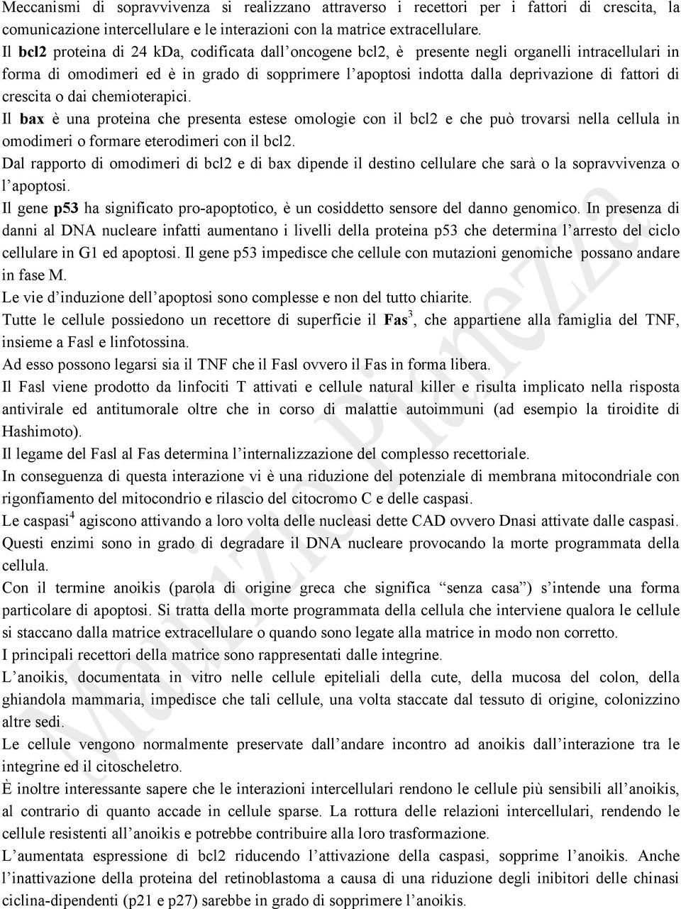 di crescita o dai chemioterapici. Il bax è una proteina che presenta estese omologie con il bcl2 e che può trovarsi nella cellula in omodimeri o formare eterodimeri con il bcl2.