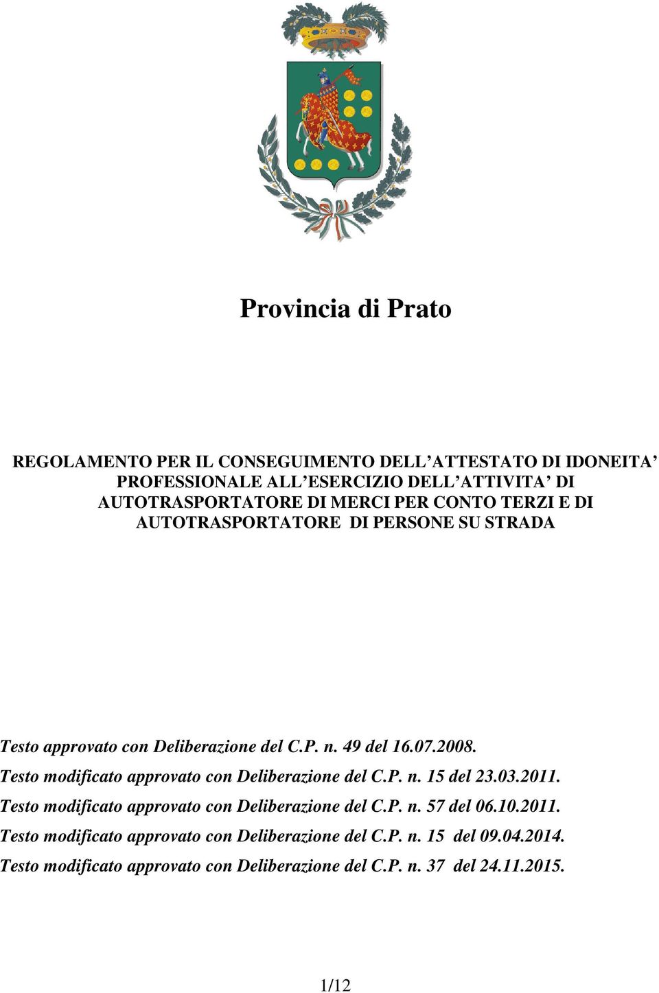 Testo modificato approvato con Deliberazione del C.P. n. 15 del 23.03.2011. Testo modificato approvato con Deliberazione del C.P. n. 57 del 06.10.