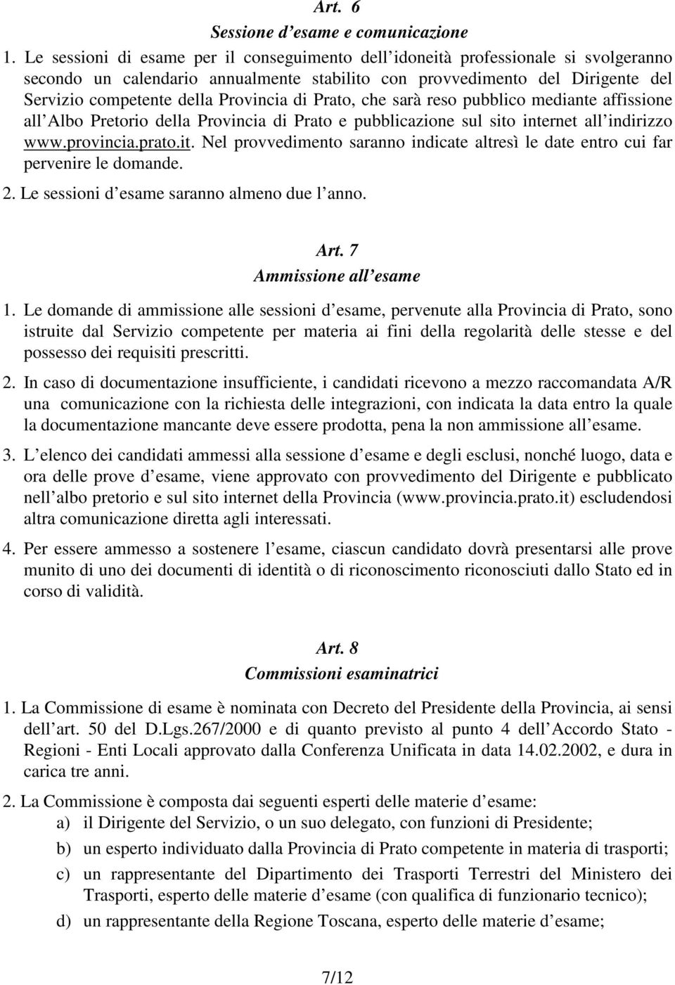 Provincia di Prato, che sarà reso pubblico mediante affissione all Albo Pretorio della Provincia di Prato e pubblicazione sul sito