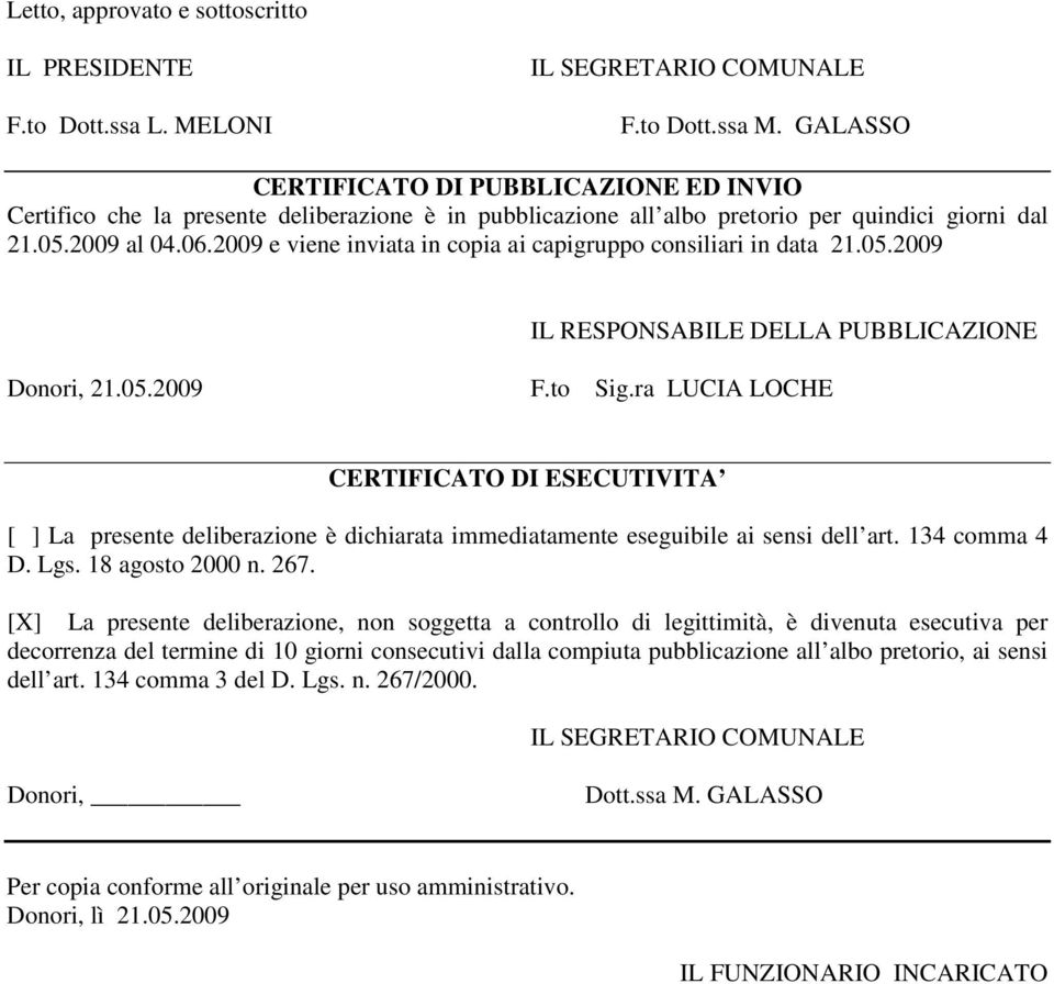 2009 e viene inviata in copia ai capigruppo consiliari in data 21.05.2009 IL RESPONSABILE DELLA PUBBLICAZIONE Donori, 21.05.2009 F.to Sig.