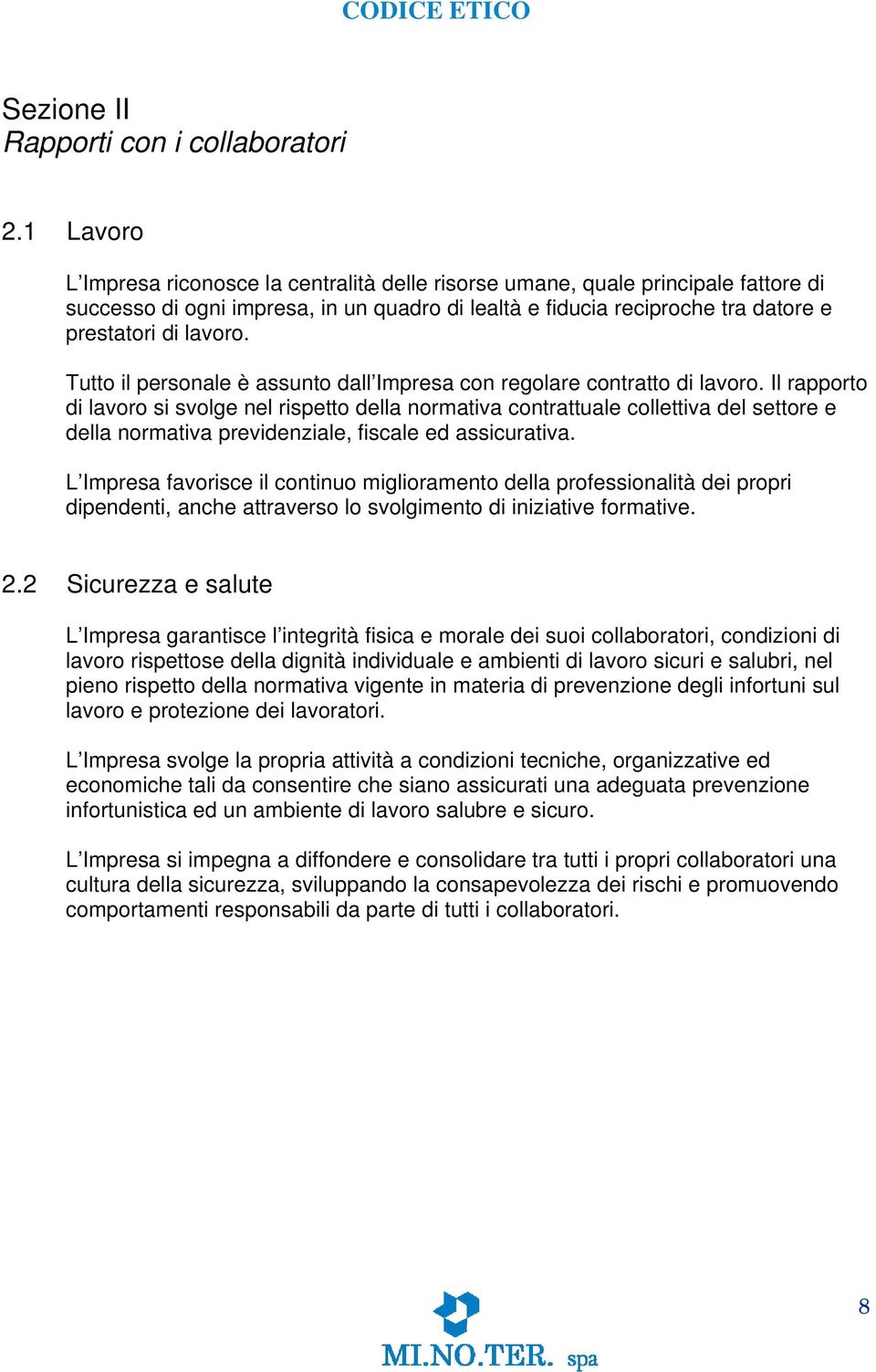 Tutto il personale è assunto dall Impresa con regolare contratto di lavoro.