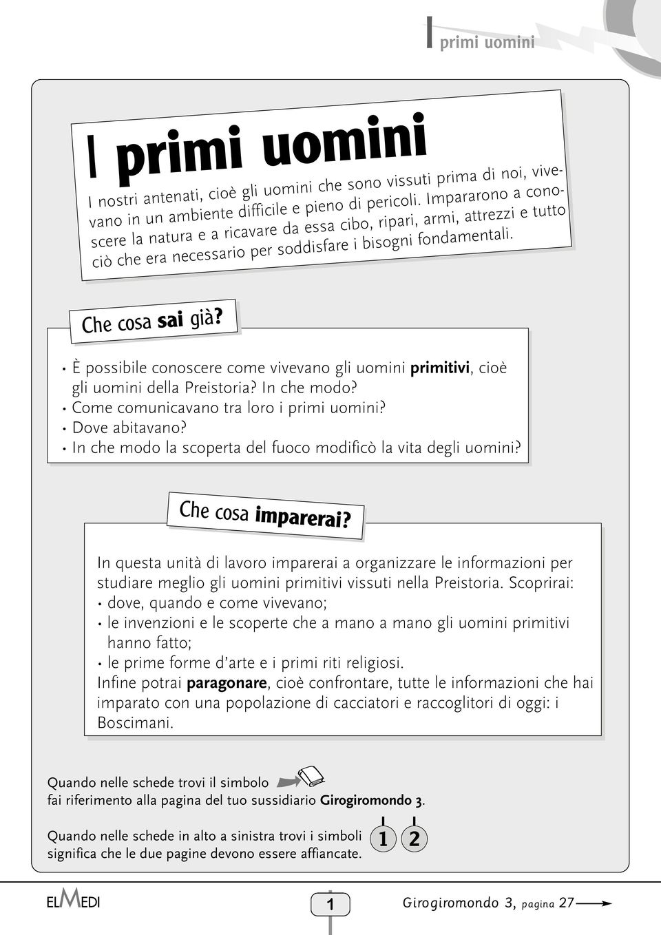 È possibile conoscere come vivevano gli uomini primitivi, cioè gli uomini della Preistoria? n che modo? Come comunicavano tra loro i? Dove abitavano?