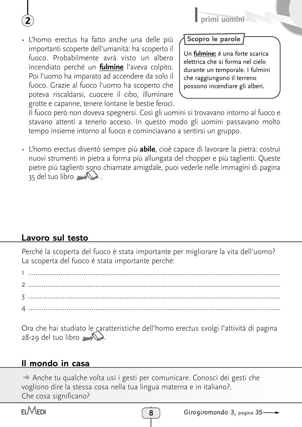 Un fulmine: è una forte scarica elettrica che si forma nel cielo durante un temporale. fulmini che raggiungono il terreno possono incendiare gli alberi. l fuoco però non doveva spegnersi.