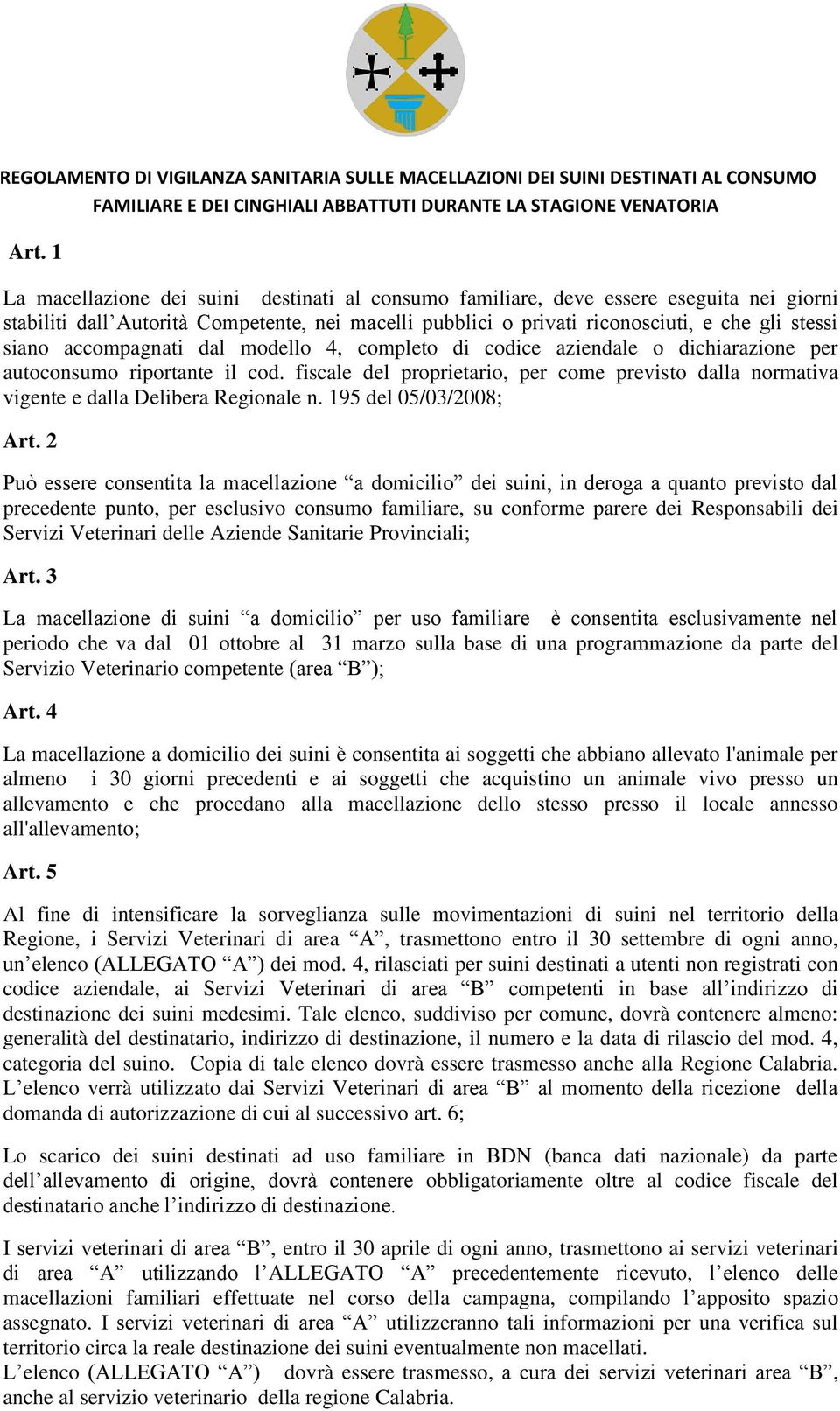 accompagnati dal modello 4, completo di codice aziendale o dichiarazione per autoconsumo riportante il cod.