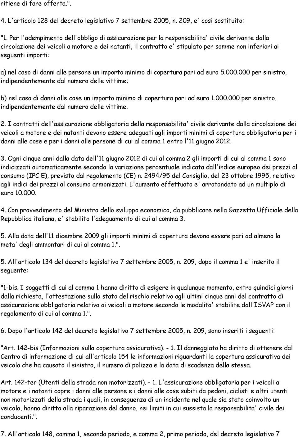 seguenti importi: a) nel caso di danni alle persone un importo minimo di copertura pari ad euro 5.000.